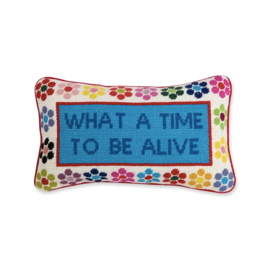 What a Time to be Alive Needlepoint Pillow